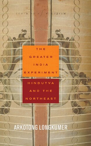 The greater India experiment : Hindutva and the northeast