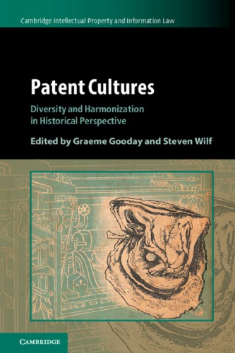 Patent Cultures: Diversity And Harmonization In Historical Perspective