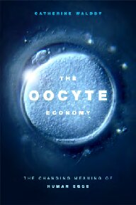 The oocyte economy : the changing meaning of human eggs