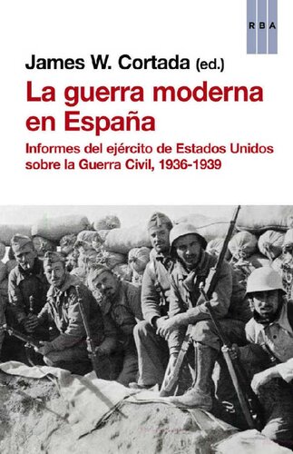 La guerra moderna en España: Informes del ejército de Estados Unidos sobre la Guerra Civil, 1936-1939