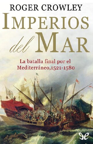 Imperios del mar. La batalla final por el Mediterráneo, 1521-1580