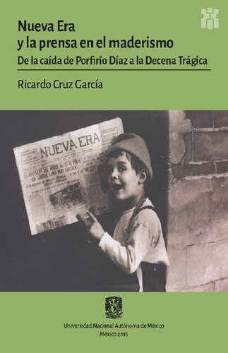 Nueva Era y la prensa en el maderismo. De la caída de Porfirio Díaz a la Decena Trágica