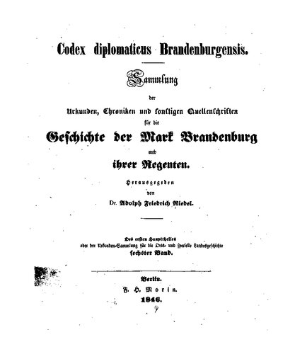 Codex Diplomaticus Brandenburgensis. Hauptteil 1: Geschichte der geistlichen Stiftungen, der adlichen Familien, so wie der Städte und Burgen der Mark Brandenburg