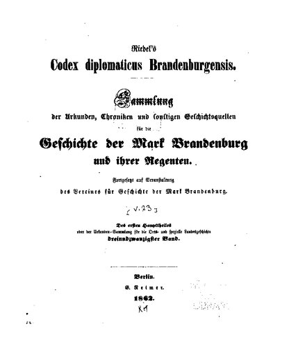 Riedel's Codex Diplomaticus Brandenburgensis. Hauptteil 1: Geschichte der geistlichen Stiftungen, der adlichen Familien, so wie der Städte und Burgen der Mark Brandenburg