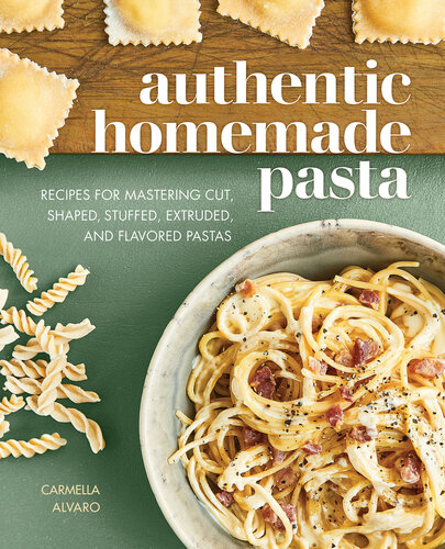 Authentic Homemade Pasta: 125 Simple Recipes to Nourish and Inspire