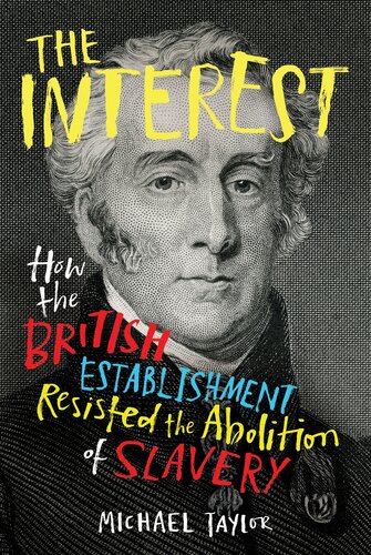 The Interest: How The British Establishment Resisted The Abolition Of Slavery