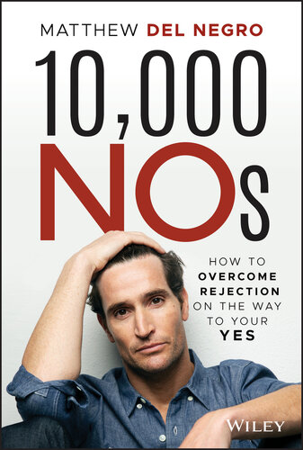 The 10,000 Nos: How to Overcome Rejection on the Way to Your YES