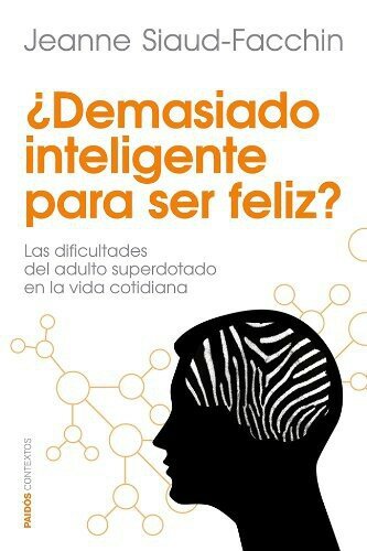 ¿Demasiado inteligente para ser feliz?: Las dificultades del adulto superdotado en la Vida cotidiana