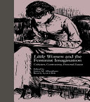 Little Women and The Feminist Imagination: Criticism, Controversy, Personal Essays