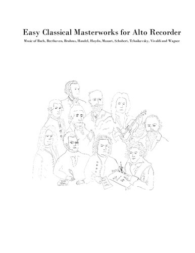 Easy Classical Masterworks for Alto Recorder: Music of Bach, Beethoven, Brahms, Handel, Haydn, Mozart, Schubert, Tchaikovsky, Vivaldi and Wagner