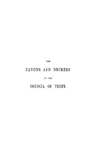 The Canons and Decrees of the Sacred and Ecumenical Council of Trent, Celebrated under the Sovereign Pontiffs, Paul III, Julius III, and Pius IV