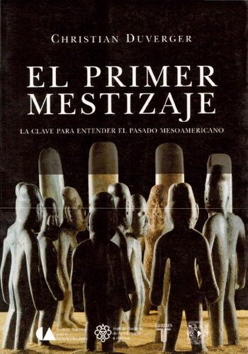 El primer mestizaje: la clave para entender el pasado mesoamericano