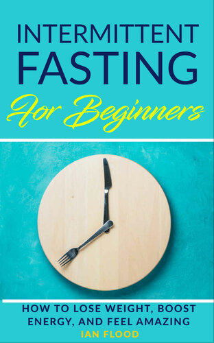 Intermittent Fasting for Beginners - How to Lose Weight Boost Energy and Feel Amazing