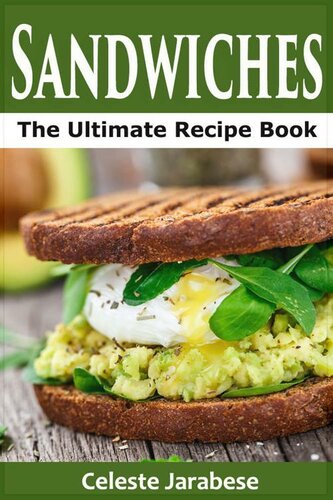 Sandwiches: The Ultimate Sandwich Recipe Book: Quick and Easy Sandwich Recipes