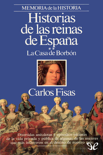 Historias de las reinas de España - La casa de Borbón