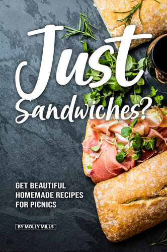 Just Sandwiches?: Get Beautiful Homemade Recipes for Picnics