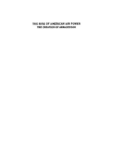 The Rise of American Air Power: The Creation of Armageddon