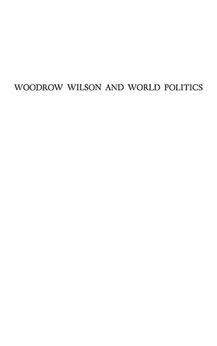 Woodrow Wilson and World Politics: America's Response to War and Revolution