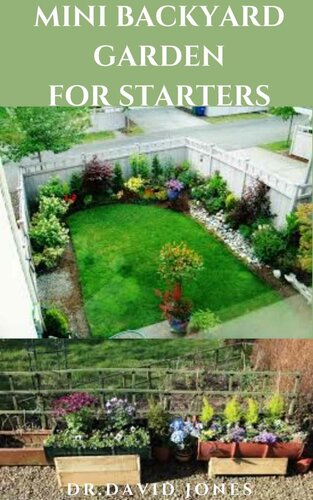 MINI BACKYARD GARDEN FOR STARTERS: Everything You need To know