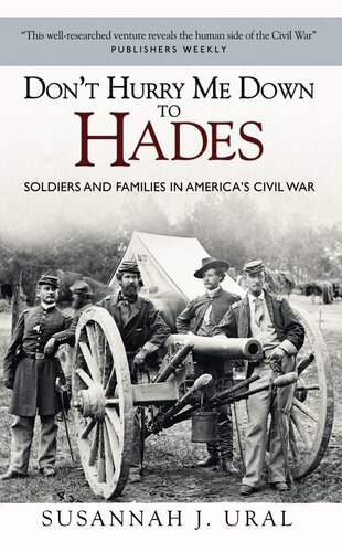 Don't Hurry Me Down to Hades: Soldiers and Families in America’s Civil War