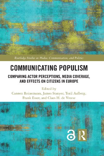 Communicating Populism: Comparing Actor Perceptions, Media Coverage, and Effects on Citizens in Europe