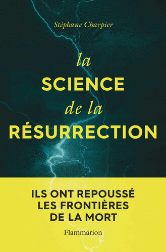 La Science de la résurrection: Ils ont repoussé les frontières de la mort