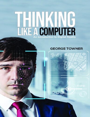 Thinking Like a Computer: An Introduction to Digital Reality