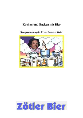 Kochen und Backen mit Bier. Rezeptsammlung der Privat Brauerei Zötler