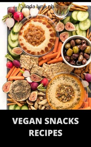 VEGAN SNACKS RECIPES : Comprehensive Guide Plus Delicious Snack Recipes of Vegan Diet for weight loss and managing diabetes for good living