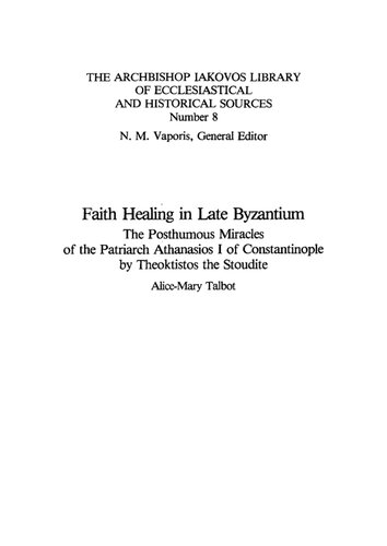 Faith Healing In Late Byzantium: The Posthumous Miracles Of The Patriarch Athanasios I Of Constantinople By Theoktistos The Stoudite