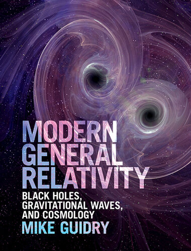 Modern General Relativity : Black Holes, Gravitational Waves, and Cosmology