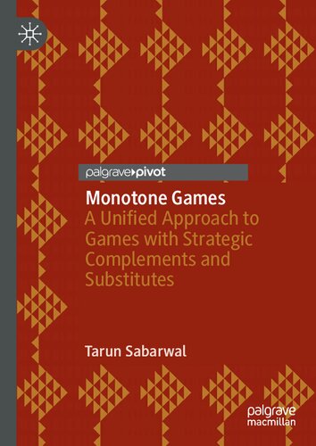 Monotone Games: A Unified Approach to Games with Strategic Complements and Substitutes