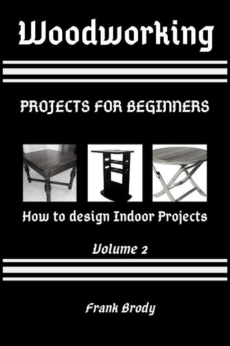 Woodworking : Projects for beginners How to design Indoor Projects