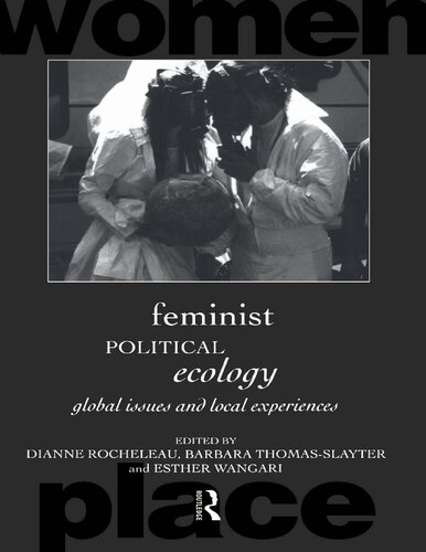 Feminist Political Ecology: Global Issues and Local Experience