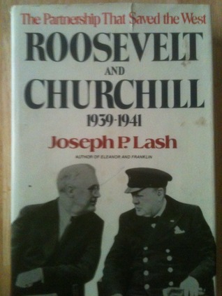 Roosevelt and Churchill, 1939-1941: The Partnership That Saved the West