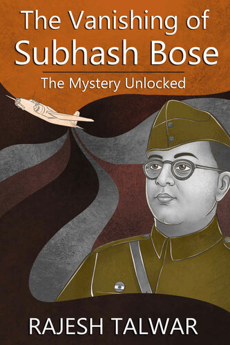 THE VANISHING OF SUBHASH BOSE: THE MYSTERY UNLOCKED