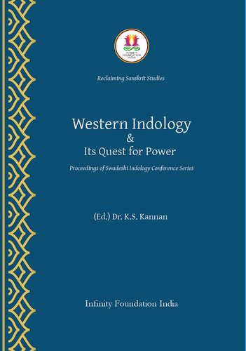 WESTERN INDOLOGY & ITS QUEST FOR POWER: Proceedings of the Swadeshi Indology Conference Series (Reclaiming Sanskrit Studies Book 1)