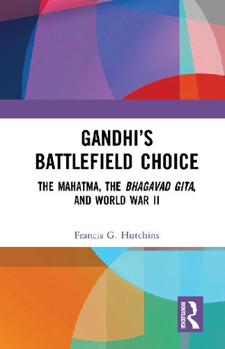 Gandhi’s Battlefield Choice: The Mahatma, The Bhagavad Gita, and World War II