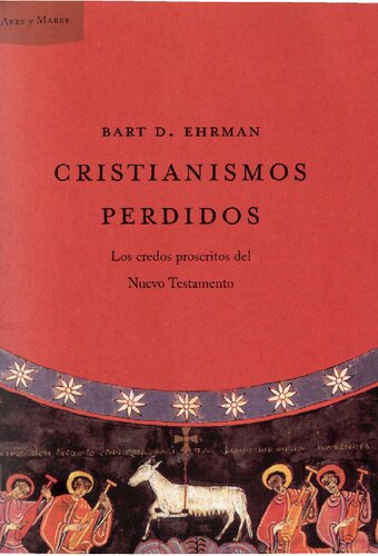 Cristianismos perdidos : los credos proscritos del Nuevo Testamento