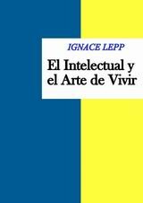 El Intelectual Y El Arte De Vivir