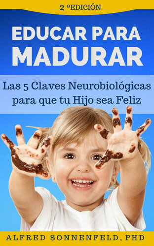 Educar Para Madurar: Las 5 Claves Neurobiológicas para que tu Hijo sea Feliz (Spanish Edition)