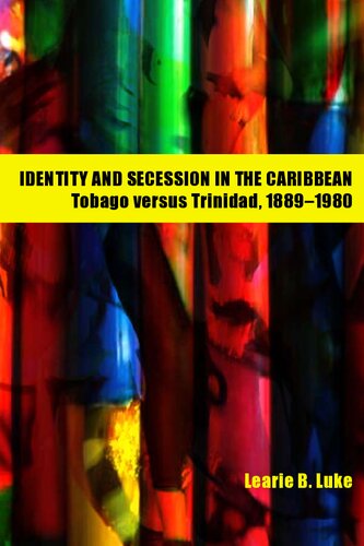 Identity and Secession in the Caribbean: Tobago Versus Trinidad, 1889-1980