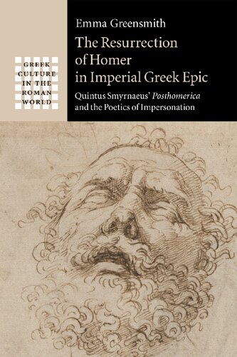 The Resurrection of Homer in Imperial Greek Epic: Quintus Smyrnaeus' Posthomerica and the Poetics of Impersonation