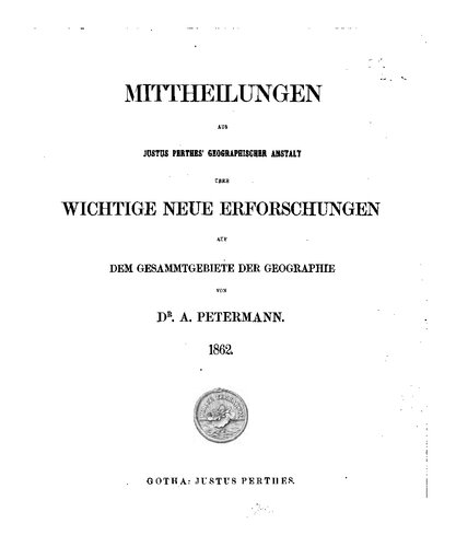 Mittheilungen aus Justus Perthes' Geographischer Anstalt über wichtige neue Erforschungen auf dem Gesammtgebiete der Geographie