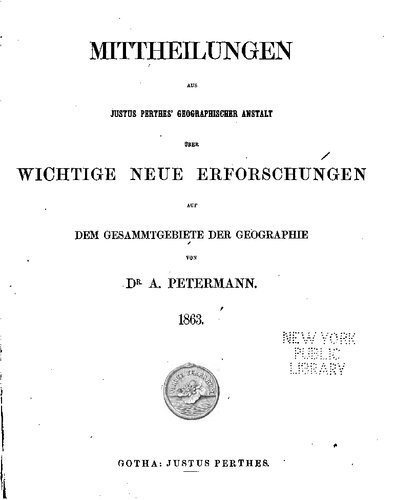 Mittheilungen aus Justus Perthes' Geographischer Anstalt über wichtige neue Erforschungen auf dem Gesammtgebiete der Geographie