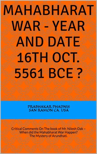 Mahabharat War - Year and Date 16th Oct. 5561 BCE ?: Critical Comments On The book of Mr. Nilesh Oak – When did the Mahabharat War Happen? The Mystery of Arundhati.