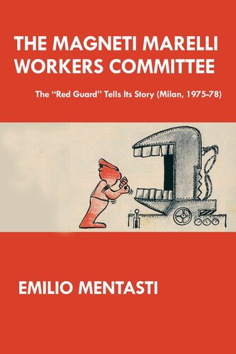 The Magneti Marelli Workers Committee - The “Red Guard” Tells Its Story (Milan, 1975-78)