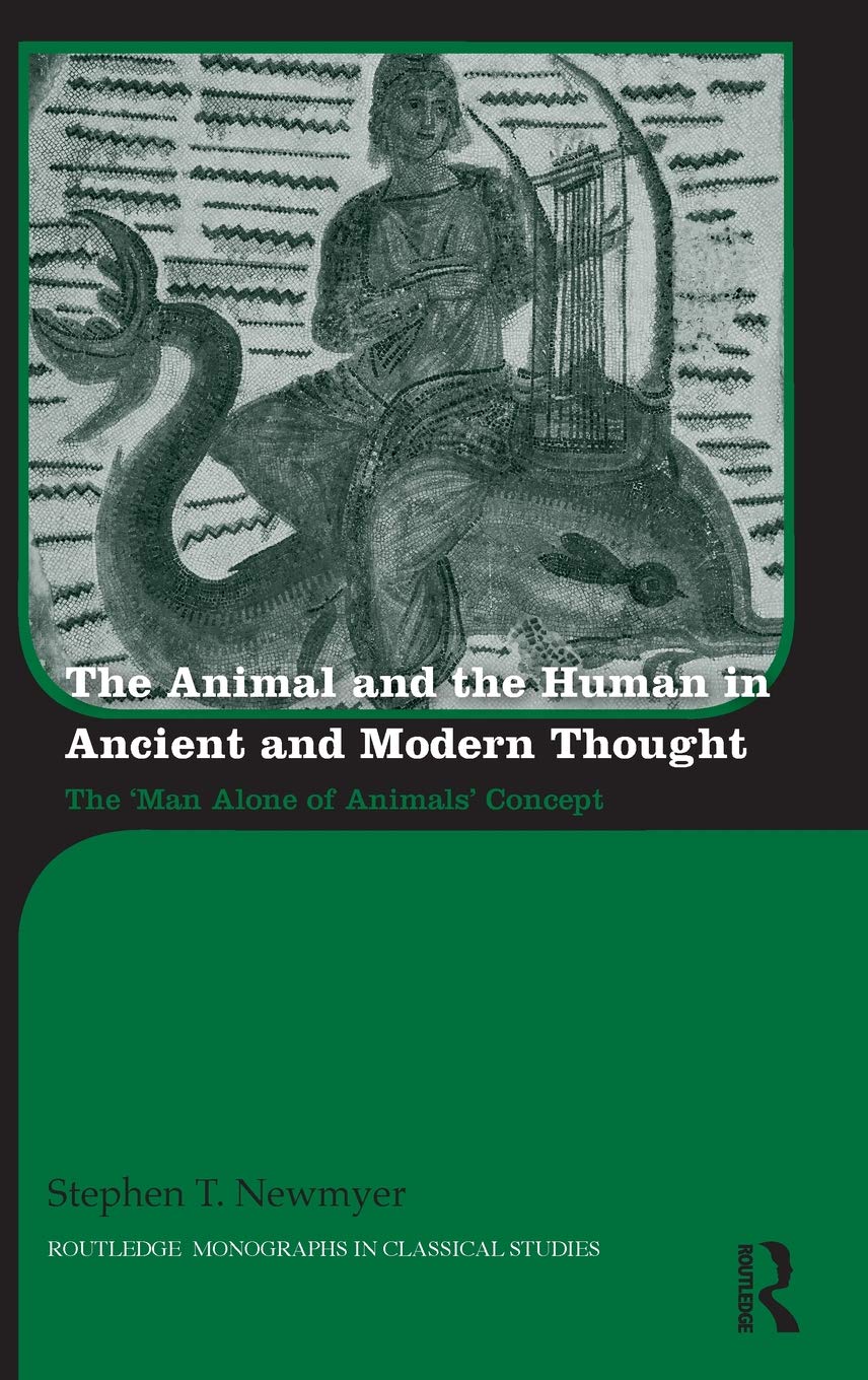 The Animal and the Human in Ancient and Modern Thought: The ‘Man Alone of Animals’ Concept