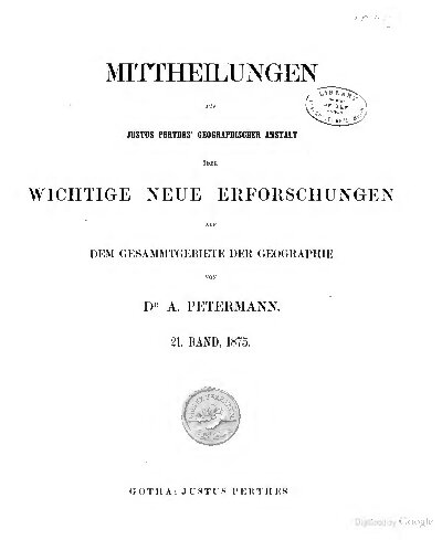 Mittheilungen aus Justus Perthes' Geographischer Anstalt über wichtige neue Erforschungen auf dem Gesammtgebiete der Geographie