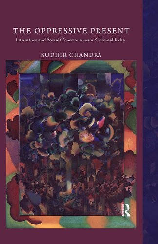 The Oppressive Present: Literature and Social Consciousness in Colonial India